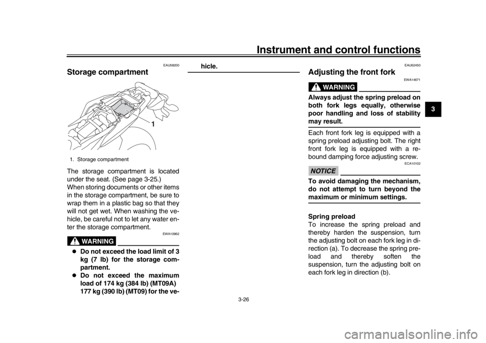 YAMAHA MT-09 2016 Service Manual Instrument and control functions
3-26
1
234
5
6
7
8
9
10
11
12
EAU58200
Storage compartmentThe storage compartment is located
under the seat. (See page 3-25.)
When storing documents or other items
in YAMAHA MT-09 2016 Service Manual Instrument and control functions
3-26
1
234
5
6
7
8
9
10
11
12
EAU58200
Storage compartmentThe storage compartment is located
under the seat. (See page 3-25.)
When storing documents or other items
in