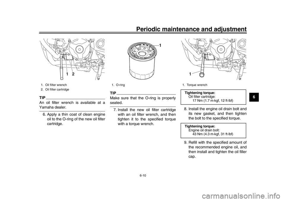 YAMAHA MT-09 2016 Owners Manual Periodic maintenance and adjustment6-10
1
2
3
4
567
8
9
10
11
12
TIPAn oil filter wrench is available at aYamaha dealer. 6. Apply a thin coat of clean engine oil to the O-ring of the new oil filter
ca YAMAHA MT-09 2016 Owners Manual Periodic maintenance and adjustment6-10
1
2
3
4
567
8
9
10
11
12
TIPAn oil filter wrench is available at aYamaha dealer. 6. Apply a thin coat of clean engine oil to the O-ring of the new oil filter
ca