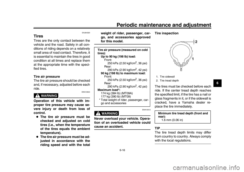 YAMAHA MT-09 2016 Manual PDF Periodic maintenance and adjustment6-16
1
2
3
4
567
8
9
10
11
12
EAU64320
TiresTires are the only contact between the
vehicle and the road. Safety in all con-
ditions of riding depends on a relatively YAMAHA MT-09 2016 Manual PDF Periodic maintenance and adjustment6-16
1
2
3
4
567
8
9
10
11
12
EAU64320
TiresTires are the only contact between the
vehicle and the road. Safety in all con-
ditions of riding depends on a relatively
