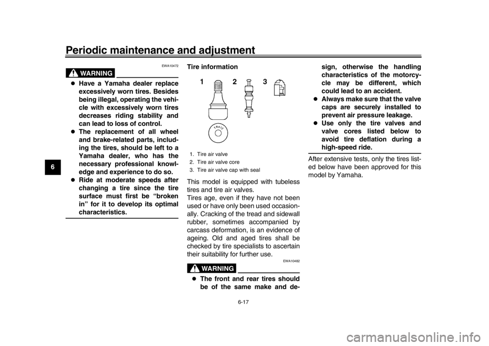YAMAHA MT-09 2016 Manual PDF Periodic maintenance and adjustment
6-17
1
2
3
4
56
7
8
9
10
11
12
WARNING
EWA10472
Have a Yamaha dealer replace
excessively worn tires. Besides
being illegal, operating the vehi-
cle with excessi YAMAHA MT-09 2016 Manual PDF Periodic maintenance and adjustment
6-17
1
2
3
4
56
7
8
9
10
11
12
WARNING
EWA10472
Have a Yamaha dealer replace
excessively worn tires. Besides
being illegal, operating the vehi-
cle with excessi