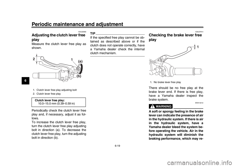 YAMAHA MT-09 2016 Manual PDF Periodic maintenance and adjustment
6-19
1
2
3
4
56
7
8
9
10
11
12
EAU22083
Adjusting the cl utch lever free
playMeasure the clutch lever free play as
shown.
Periodically check the clutch lever free
YAMAHA MT-09 2016 Manual PDF Periodic maintenance and adjustment
6-19
1
2
3
4
56
7
8
9
10
11
12
EAU22083
Adjusting the cl utch lever free
playMeasure the clutch lever free play as
shown.
Periodically check the clutch lever free