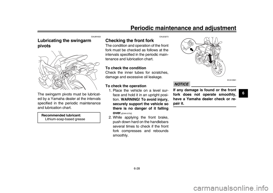 YAMAHA MT-09 2016 Manual Online Periodic maintenance and adjustment6-28
1
2
3
4
567
8
9
10
11
12
EAUM1653
Lubricating the swingarm
pivotsThe swingarm pivots must be lubricat-
ed by a Yamaha dealer at the intervals
specified in the YAMAHA MT-09 2016 Manual Online Periodic maintenance and adjustment6-28
1
2
3
4
567
8
9
10
11
12
EAUM1653
Lubricating the swingarm
pivotsThe swingarm pivots must be lubricat-
ed by a Yamaha dealer at the intervals
specified in the