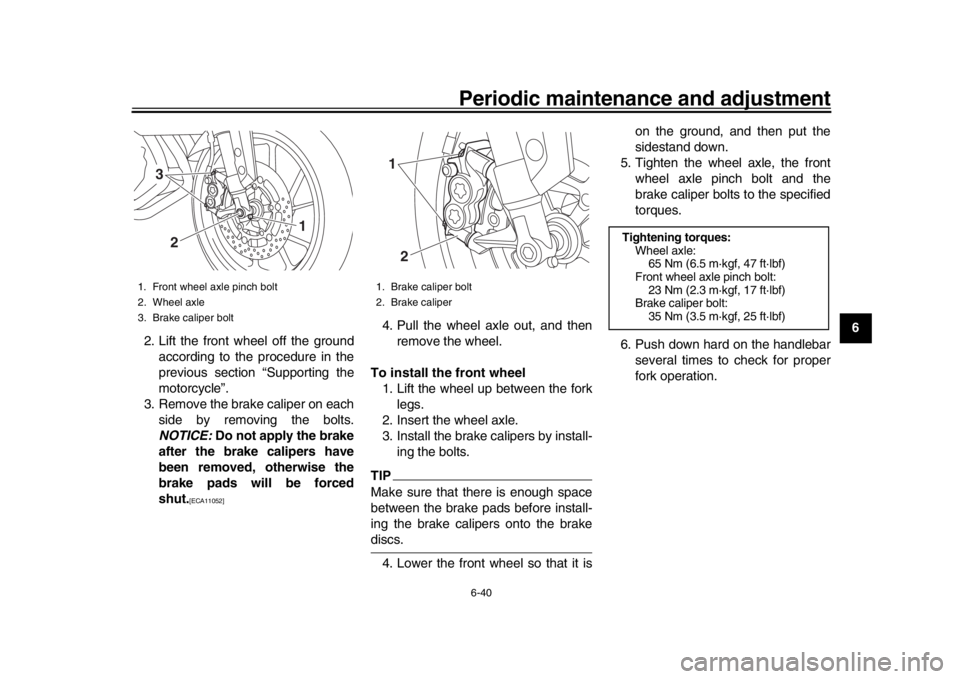 YAMAHA MT-09 2016 Owners Manual Periodic maintenance and adjustment6-40
1
2
3
4
567
8
9
10
11
12
2. Lift the front wheel off the ground
according to the procedure in the
previous section “Supporting the
motorcycle”.
3. Remove th YAMAHA MT-09 2016 Owners Manual Periodic maintenance and adjustment6-40
1
2
3
4
567
8
9
10
11
12
2. Lift the front wheel off the ground
according to the procedure in the
previous section “Supporting the
motorcycle”.
3. Remove th