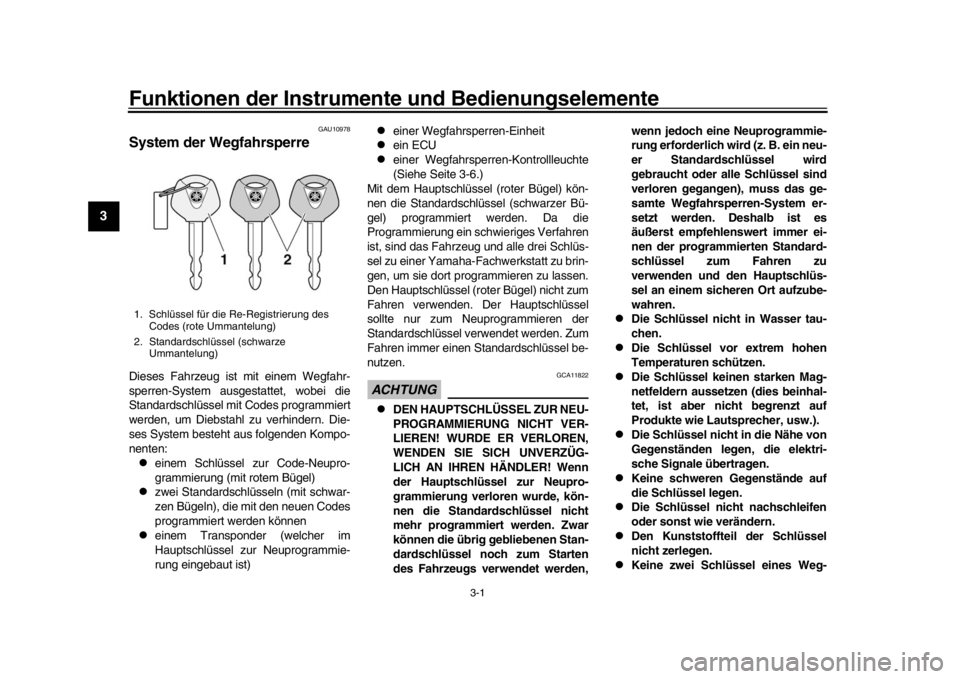 YAMAHA MT-09 2016  Betriebsanleitungen (in German) 3-1
1
23
4
5
6
7
8
9
10
11
12
Funktionen der Instrument e und Bedienungselemente
GAU10978
System der WegfahrsperreDieses Fahrzeug ist mit einem Wegfahr-
sperren-System ausgestattet, wobei die
Standard