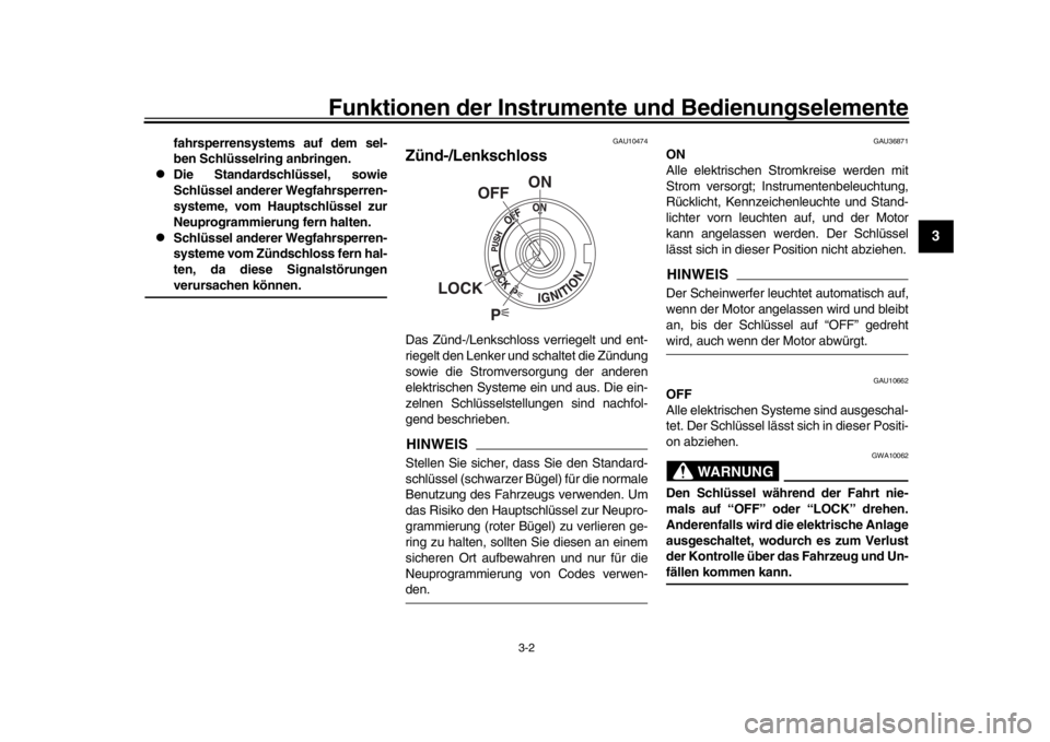 YAMAHA MT-09 2016  Betriebsanleitungen (in German) Funktionen der Instrumente und Bedienungselemente
3-2
1
234
5
6
7
8
9
10
11
12
fahrsperrensystems auf dem sel-
ben Schlüsselring anbringen.

Die Standardschlüssel, sowie
Schlüssel anderer Wegfah