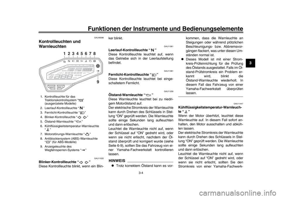 YAMAHA MT-09 2016  Betriebsanleitungen (in German) Funktionen der Instrumente und Bedienungselemente
3-4
1
234
5
6
7
8
9
10
11
12
GAU49398
Kontrollleuchten und 
Warnleuchten
GAU11022
Blinker-Kontrollleuchte “ ”
Diese Kontrollleuchte blinkt, wenn e