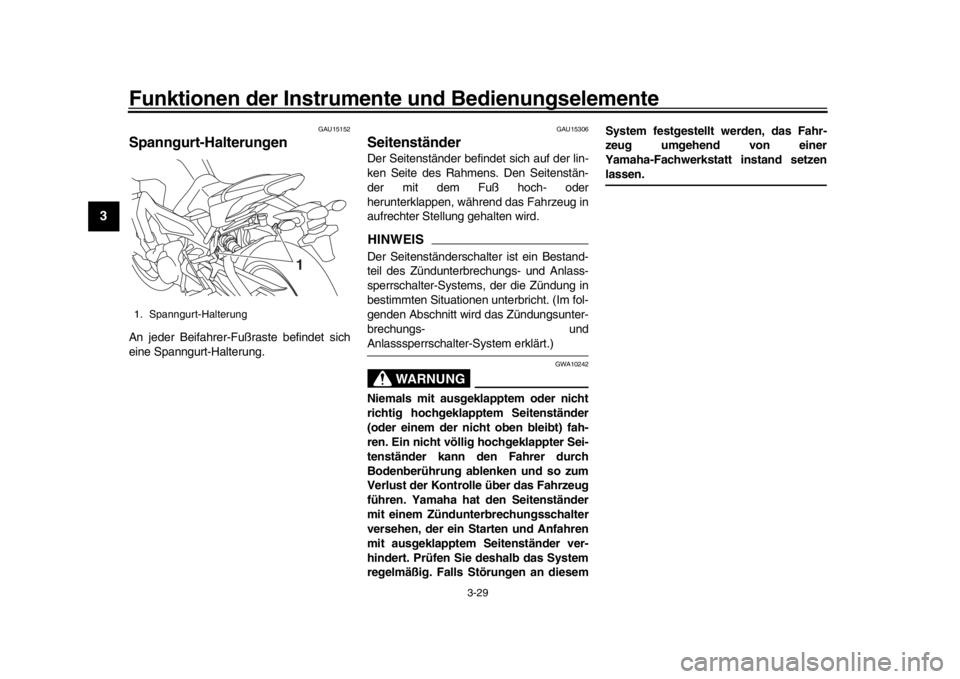 YAMAHA MT-09 2016  Betriebsanleitungen (in German) Funktionen der Instrumente und Bedienungselemente
3-29
1
23
4
5
6
7
8
9
10
11
12
GAU15152
Spanngurt-HalterungenAn jeder Beifahrer-Fußraste befindet sich
eine Spanngurt-Halterung.
GAU15306
Seitenstän