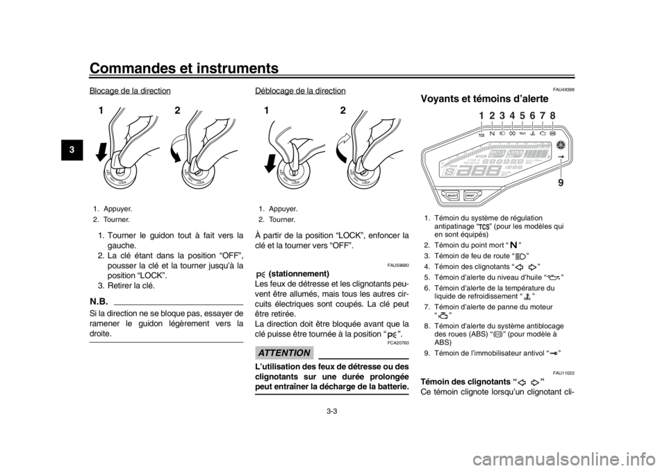 YAMAHA MT-09 2016 Notices Demploi (in French) Commandes et instruments
3-3
1
23
4
5
6
7
8
9
10
11
12
Blocage de la direction1. Tourner le guidon tout à fait vers la gauche.
2. La clé étant dans la position “OFF”,
pousser la clé et la tour YAMAHA MT-09 2016 Notices Demploi (in French) Commandes et instruments
3-3
1
23
4
5
6
7
8
9
10
11
12
Blocage de la direction1. Tourner le guidon tout à fait vers la gauche.
2. La clé étant dans la position “OFF”,
pousser la clé et la tour