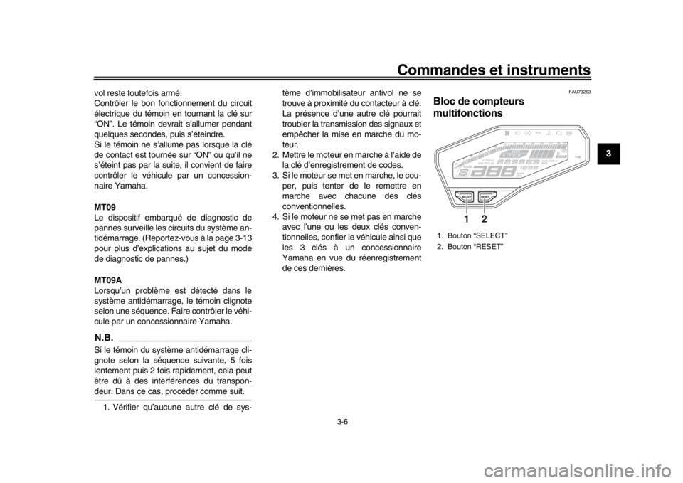 YAMAHA MT-09 2016 Notices Demploi (in French) Commandes et instruments
3-6
1
234
5
6
7
8
9
10
11
12
vol reste toutefois armé.
Contrôler le bon fonctionnement du circuit
électrique du témoin en tournant la clé sur
“ON”. Le témoin devrait YAMAHA MT-09 2016 Notices Demploi (in French) Commandes et instruments
3-6
1
234
5
6
7
8
9
10
11
12
vol reste toutefois armé.
Contrôler le bon fonctionnement du circuit
électrique du témoin en tournant la clé sur
“ON”. Le témoin devrait