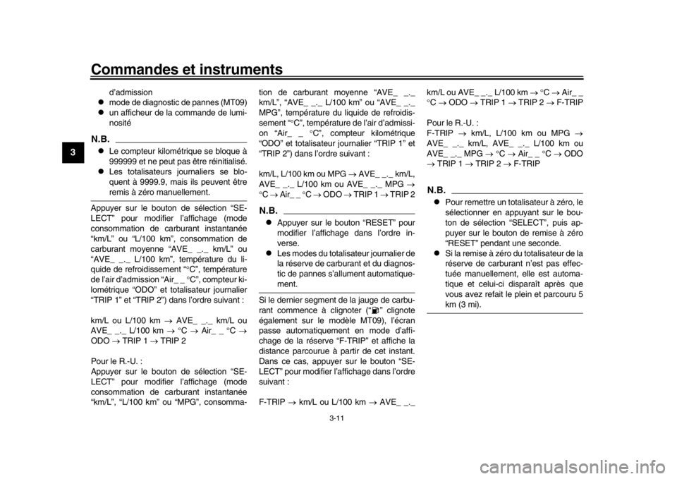 YAMAHA MT-09 2016 Notices Demploi (in French) Commandes et instruments
3-11
1
23
4
5
6
7
8
9
10
11
12
d’admission
mode de diagnostic de pannes (MT09)
un afficheur de la commande de lumi-
nosité
N.B.
Le compteur kilométrique se bloq YAMAHA MT-09 2016 Notices Demploi (in French) Commandes et instruments
3-11
1
23
4
5
6
7
8
9
10
11
12
d’admission
mode de diagnostic de pannes (MT09)
un afficheur de la commande de lumi-
nosité
N.B.
Le compteur kilométrique se bloq