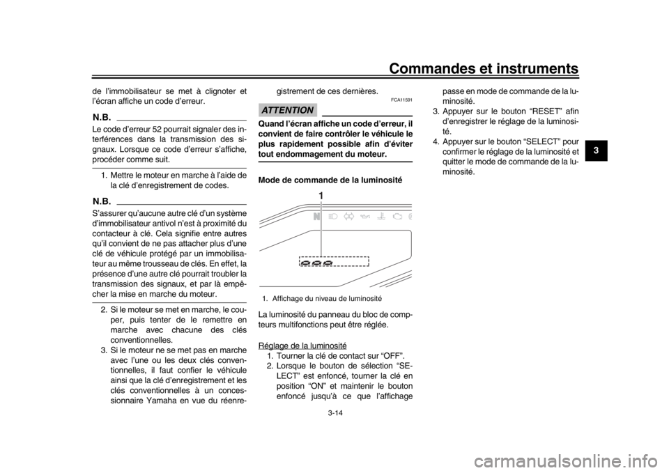 YAMAHA MT-09 2016 Notices Demploi (in French) Commandes et instruments
3-14
1
234
5
6
7
8
9
10
11
12
de l’immobilisateur se met à clignoter et
l’écran affiche un code d’erreur.N.B.Le code d’erreur 52 pourrait signaler des in-
terférenc YAMAHA MT-09 2016 Notices Demploi (in French) Commandes et instruments
3-14
1
234
5
6
7
8
9
10
11
12
de l’immobilisateur se met à clignoter et
l’écran affiche un code d’erreur.N.B.Le code d’erreur 52 pourrait signaler des in-
terférenc