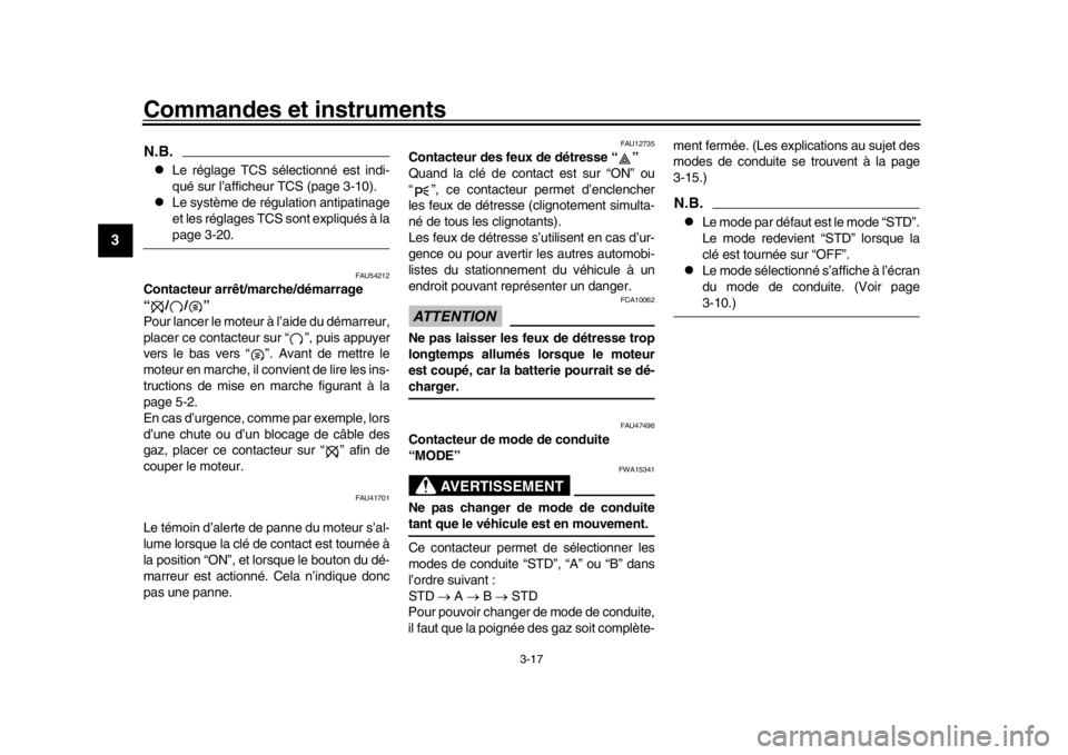 YAMAHA MT-09 2016 Notices Demploi (in French) Commandes et instruments
3-17
1
23
4
5
6
7
8
9
10
11
12
N.B.
Le réglage TCS sélectionné est indi-
qué sur l’afficheur TCS (page 3-10).
Le système de régulation antipatinage
et les régl YAMAHA MT-09 2016 Notices Demploi (in French) Commandes et instruments
3-17
1
23
4
5
6
7
8
9
10
11
12
N.B.
Le réglage TCS sélectionné est indi-
qué sur l’afficheur TCS (page 3-10).
Le système de régulation antipatinage
et les régl