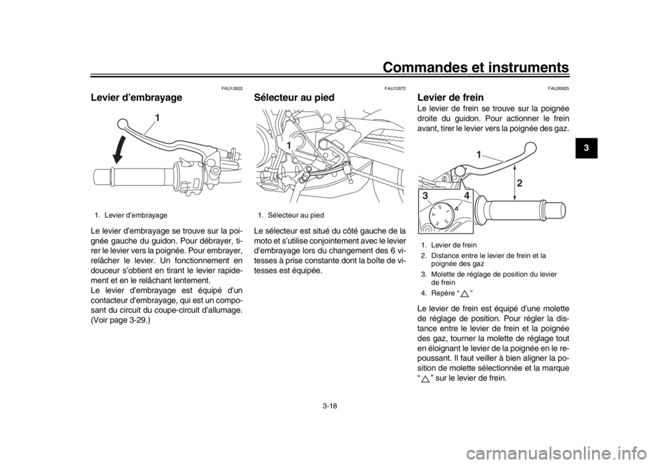 YAMAHA MT-09 2016 Notices Demploi (in French) Commandes et instruments
3-18
1
234
5
6
7
8
9
10
11
12
FAU12822
Levier d’embrayageLe levier d’embrayage se trouve sur la poi-
gnée gauche du guidon. Pour débrayer, ti-
rer le levier vers la poig YAMAHA MT-09 2016 Notices Demploi (in French) Commandes et instruments
3-18
1
234
5
6
7
8
9
10
11
12
FAU12822
Levier d’embrayageLe levier d’embrayage se trouve sur la poi-
gnée gauche du guidon. Pour débrayer, ti-
rer le levier vers la poig