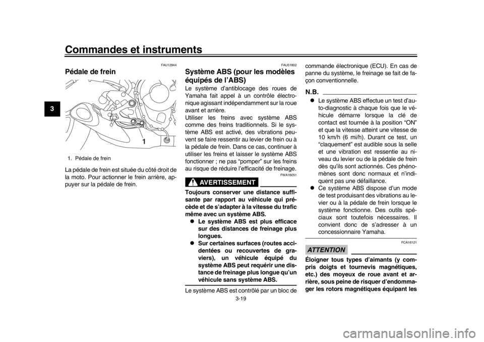 YAMAHA MT-09 2016 Notices Demploi (in French) Commandes et instruments
3-19
1
23
4
5
6
7
8
9
10
11
12
FAU12944
Pédale de freinLa pédale de frein est située du côté droit de
la moto. Pour actionner le frein arrière, ap-
puyer sur la pédale YAMAHA MT-09 2016 Notices Demploi (in French) Commandes et instruments
3-19
1
23
4
5
6
7
8
9
10
11
12
FAU12944
Pédale de freinLa pédale de frein est située du côté droit de
la moto. Pour actionner le frein arrière, ap-
puyer sur la pédale