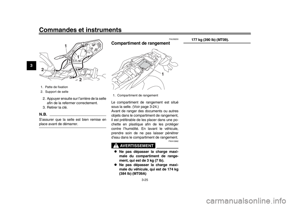 YAMAHA MT-09 2016 Notices Demploi (in French) Commandes et instruments
3-25
1
23
4
5
6
7
8
9
10
11
12
2. Appuyer ensuite sur l’arrière de la selle afin de la referm er correctement.
3. Retirer la clé.N.B.S’assurer que la selle est bien remi YAMAHA MT-09 2016 Notices Demploi (in French) Commandes et instruments
3-25
1
23
4
5
6
7
8
9
10
11
12
2. Appuyer ensuite sur l’arrière de la selle afin de la referm er correctement.
3. Retirer la clé.N.B.S’assurer que la selle est bien remi