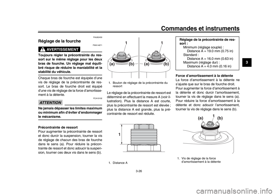 YAMAHA MT-09 2016 Notices Demploi (in French) Commandes et instruments
3-26
1
234
5
6
7
8
9
10
11
12
FAU62450
Réglage de la fourche
AVERTISSEMENT
FWA14671
Toujours régler la précontrainte du res-
sort sur le même réglage pour les deux
bras d YAMAHA MT-09 2016 Notices Demploi (in French) Commandes et instruments
3-26
1
234
5
6
7
8
9
10
11
12
FAU62450
Réglage de la fourche
AVERTISSEMENT
FWA14671
Toujours régler la précontrainte du res-
sort sur le même réglage pour les deux
bras d