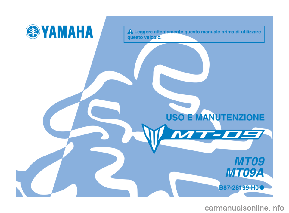 YAMAHA MT-09 2016  Manuale duso (in Italian) q Leggere attentamente questo manuale prima di utilizzare 
questo veicolo.
USO E MANUTENZIONE
MT09
MT09A
B87-28199-H0 0
B87-9-H0_1-immobi_Hyoshi.indd   12015/12/18   11:05:32 