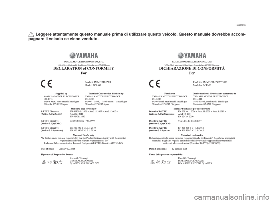 YAMAHA MT-09 2016  Manuale duso (in Italian) Q Leggere attentamente questo manuale prima di utilizzare questo veicolo. Questo manuale dovrebbe accom-
pagnare il veicolo se viene venduto.
HAU70070
B87-9-H0_1-immobi_Hyoshi.indd   22015/12/18   11: