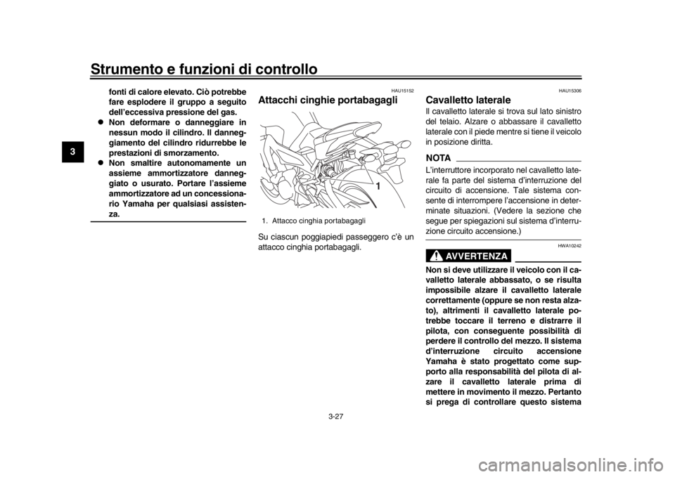 YAMAHA MT-09 2016 Manuale duso (in Italian) Strumento e funzioni di controllo
3-27
1
23
4
5
6
7
8
9
10
11
12
fonti di calore elevato. Ciò potrebbe
fare esplodere il gruppo a seguito
dell’eccessiva pressione del gas.
Non deformare o danne YAMAHA MT-09 2016 Manuale duso (in Italian) Strumento e funzioni di controllo
3-27
1
23
4
5
6
7
8
9
10
11
12
fonti di calore elevato. Ciò potrebbe
fare esplodere il gruppo a seguito
dell’eccessiva pressione del gas.
Non deformare o danne