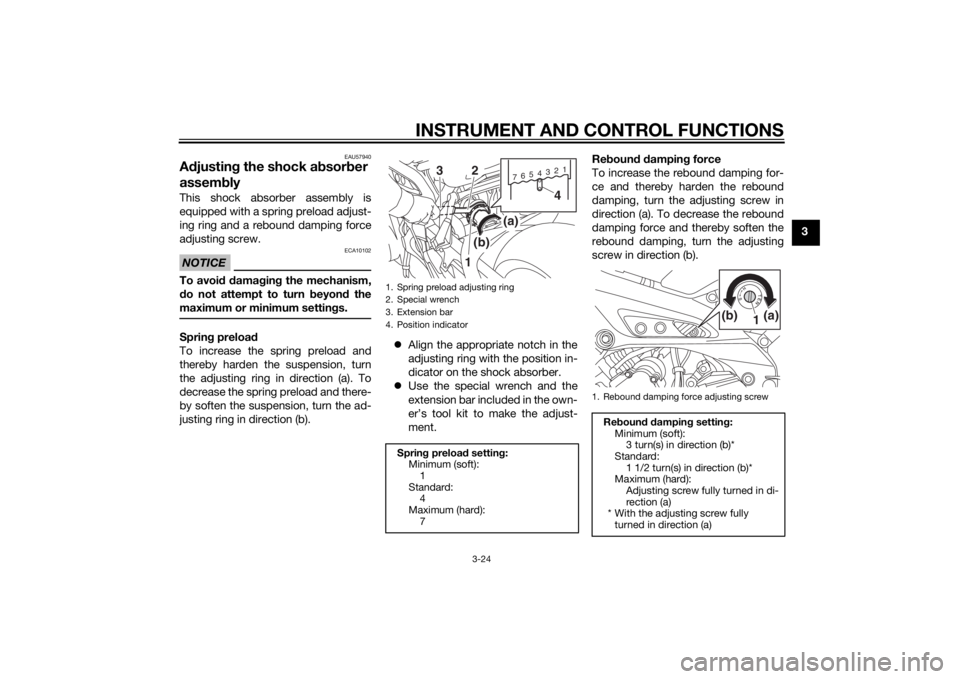 YAMAHA MT-09 2015 Owners Guide INSTRUMENT AND CONTROL FUNCTIONS
3-24
3
EAU57940
Adjustin g the shock a bsor ber
assemb lyThis shock absorber assembly is
equipped with a spring preload adjust-
ing ring and a rebound damping force
a YAMAHA MT-09 2015 Owners Guide INSTRUMENT AND CONTROL FUNCTIONS
3-24
3
EAU57940
Adjustin g the shock a bsor ber
assemb lyThis shock absorber assembly is
equipped with a spring preload adjust-
ing ring and a rebound damping force
a