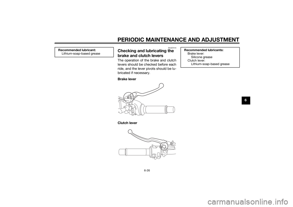YAMAHA MT-09 2015 Manual PDF PERIODIC MAINTENANCE AND ADJUSTMENT
6-26
6
EAU23144
Checking an d lu bricatin g the
b rake an d clutch leversThe operation of the brake and clutch
levers should be checked before each
ride, and the l YAMAHA MT-09 2015 Manual PDF PERIODIC MAINTENANCE AND ADJUSTMENT
6-26
6
EAU23144
Checking an d lu bricatin g the
b rake an d clutch leversThe operation of the brake and clutch
levers should be checked before each
ride, and the l