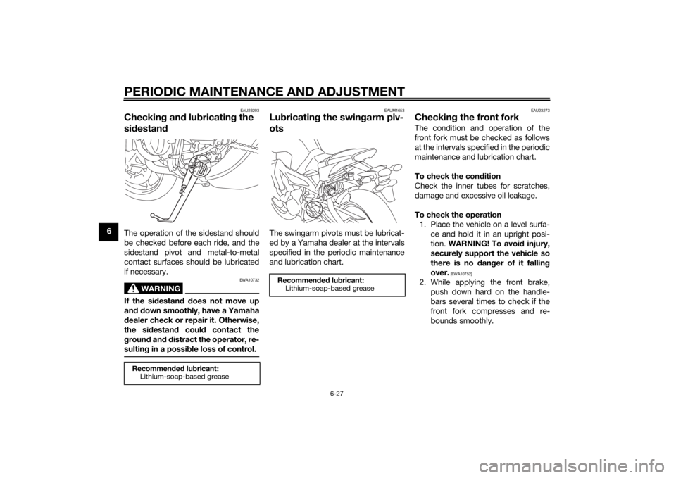 YAMAHA MT-09 2015 Manual PDF PERIODIC MAINTENANCE AND ADJUSTMENT
6-27
6
EAU23203
Checking an d lu bricatin g the
si destan dThe operation of the sidestand should
be checked before each ride, and the
sidestand pivot and metal-to- YAMAHA MT-09 2015 Manual PDF PERIODIC MAINTENANCE AND ADJUSTMENT
6-27
6
EAU23203
Checking an d lu bricatin g the
si destan dThe operation of the sidestand should
be checked before each ride, and the
sidestand pivot and metal-to-