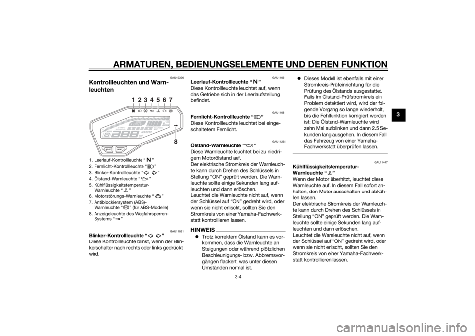 YAMAHA MT-09 2015  Betriebsanleitungen (in German) ARMATUREN, BEDIENUNGSELEMENTE UND DEREN FUNKTION
3-4
3
GAU49396
Kontrollleuchten un d Warn-
leuchten
GAU11021
Blinker-Kontrollleuchte “ ”
Diese Kontrollleuchte blinkt, wenn der Blin-
kerschalter n