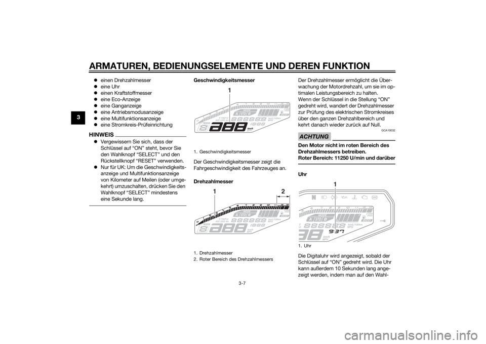 YAMAHA MT-09 2015  Betriebsanleitungen (in German) ARMATUREN, BEDIENUNGSELEMENTE UND DEREN FUNKTION
3-7
3
einen Drehzahlmesser
 eine Uhr
 einen Kraftstoffmesser
 eine Eco-Anzeige
 eine Ganganzeige
 eine Antriebsmodusanzeige
 eine 