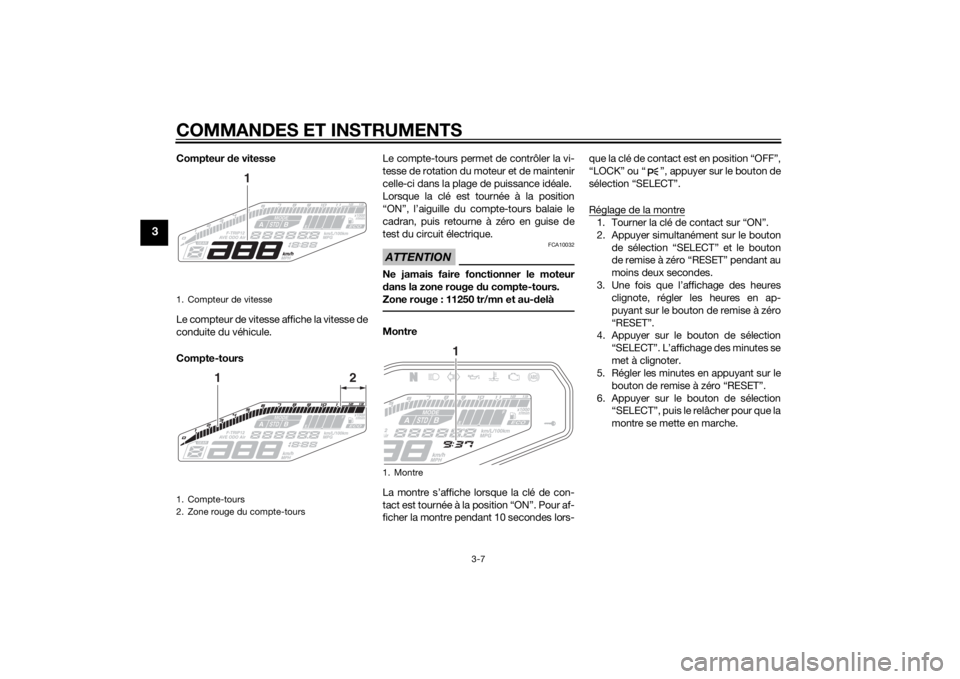 YAMAHA MT-09 2015 Notices Demploi (in French) COMMANDES ET INSTRUMENTS
3-7
3
Compteur de vitesse
Le compteur de vitesse affiche la vitesse de
conduite du véhicule.
Compte-tours Le compte-tours permet de contrôler la vi-
tesse de rotation du mot YAMAHA MT-09 2015 Notices Demploi (in French) COMMANDES ET INSTRUMENTS
3-7
3
Compteur de vitesse
Le compteur de vitesse affiche la vitesse de
conduite du véhicule.
Compte-tours Le compte-tours permet de contrôler la vi-
tesse de rotation du mot