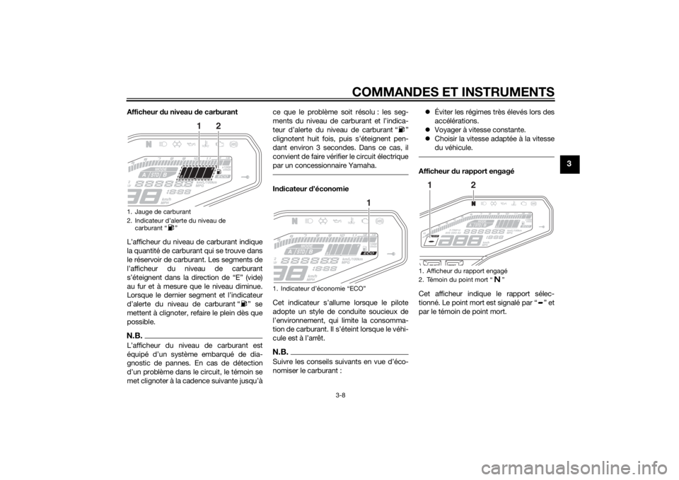 YAMAHA MT-09 2015 Notices Demploi (in French) COMMANDES ET INSTRUMENTS
3-8
3
Afficheur du niveau d e carburant
L’afficheur du niveau de carburant indique
la quantité de carburant qui se trouve dans
le réservoir de carburant. Les segments de
l YAMAHA MT-09 2015 Notices Demploi (in French) COMMANDES ET INSTRUMENTS
3-8
3
Afficheur du niveau d e carburant
L’afficheur du niveau de carburant indique
la quantité de carburant qui se trouve dans
le réservoir de carburant. Les segments de
l