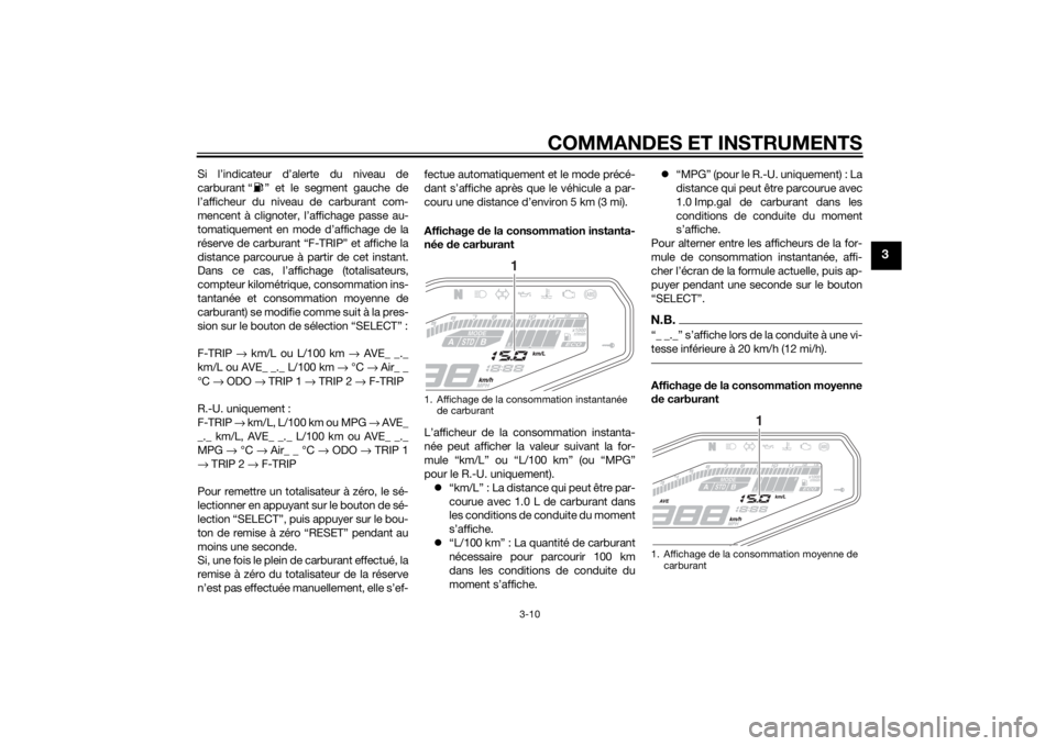 YAMAHA MT-09 2015 Notices Demploi (in French) COMMANDES ET INSTRUMENTS
3-10
3
Si l’indicateur d’alerte du niveau de
carburant “ ” et le segment gauche de
l’afficheur du niveau de carburant com-
mencent à clignoter, l’affichage passe YAMAHA MT-09 2015 Notices Demploi (in French) COMMANDES ET INSTRUMENTS
3-10
3
Si l’indicateur d’alerte du niveau de
carburant “ ” et le segment gauche de
l’afficheur du niveau de carburant com-
mencent à clignoter, l’affichage passe