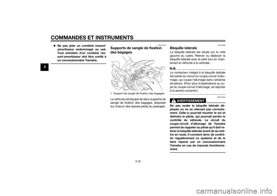 YAMAHA MT-09 2015 Notices Demploi (in French) COMMANDES ET INSTRUMENTS
3-25
3
Ne pas jeter un combiné ressort-
amortisseur en dommagé ou usé.
Tout entretien d’un combiné res-
sort-amortisseur doit être confié à
un concessionnaire Ya YAMAHA MT-09 2015 Notices Demploi (in French) COMMANDES ET INSTRUMENTS
3-25
3
Ne pas jeter un combiné ressort-
amortisseur en dommagé ou usé.
Tout entretien d’un combiné res-
sort-amortisseur doit être confié à
un concessionnaire Ya