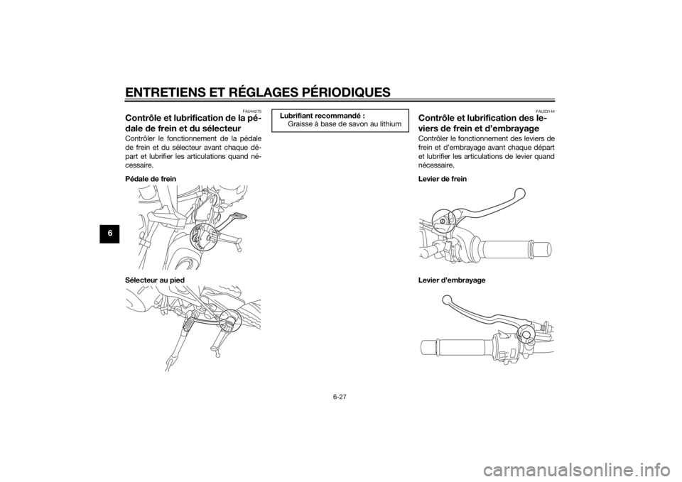 YAMAHA MT-09 2015  Notices Demploi (in French) ENTRETIENS ET RÉGLAGES PÉRIODIQUES
6-27
6
FAU44275
Contrôle et lubrification de la pé-
d ale  de frein et d u sélecteurContrôler le fonctionnement de la pédale
de frein et du sélecteur avant c