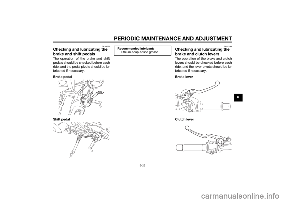 YAMAHA MT-09 2014 Manual PDF PERIODIC MAINTENANCE AND ADJUSTMENT
6-26
6
EAU44275
Checking an d lu bricatin g the
b rake an d shift pe dalsThe operation of the brake and shift
pedals should be checked before each
ride, and the pe YAMAHA MT-09 2014 Manual PDF PERIODIC MAINTENANCE AND ADJUSTMENT
6-26
6
EAU44275
Checking an d lu bricatin g the
b rake an d shift pe dalsThe operation of the brake and shift
pedals should be checked before each
ride, and the pe