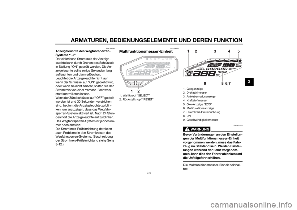 YAMAHA MT-09 2014 Betriebsanleitungen (in German) ARMATUREN, BEDIENUNGSELEMENTE UND DEREN FUNKTION
3-6
3
GAU54681
Anzei geleuchte des We gfahrsperren-
S ystems “ ”
Der elektrische Stromkreis der Anzeige-
leuchte kann durch Drehen des Schlüssels YAMAHA MT-09 2014 Betriebsanleitungen (in German) ARMATUREN, BEDIENUNGSELEMENTE UND DEREN FUNKTION
3-6
3
GAU54681
Anzei geleuchte des We gfahrsperren-
S ystems “ ”
Der elektrische Stromkreis der Anzeige-
leuchte kann durch Drehen des Schlüssels