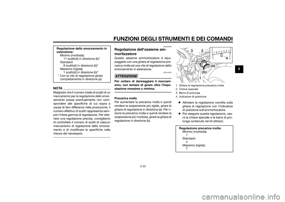 YAMAHA MT-09 2014 Manuale duso (in Italian) FUNZIONI DEGLI STRUMENTI E DEI COMANDI
3-22
3
NOTAMalgrado che il numero totale di scatti di un
meccanismo per la regolazione dello smor-
zamento possa eventualmente non corri-
spondere alle specifich YAMAHA MT-09 2014 Manuale duso (in Italian) FUNZIONI DEGLI STRUMENTI E DEI COMANDI
3-22
3
NOTAMalgrado che il numero totale di scatti di un
meccanismo per la regolazione dello smor-
zamento possa eventualmente non corri-
spondere alle specifich