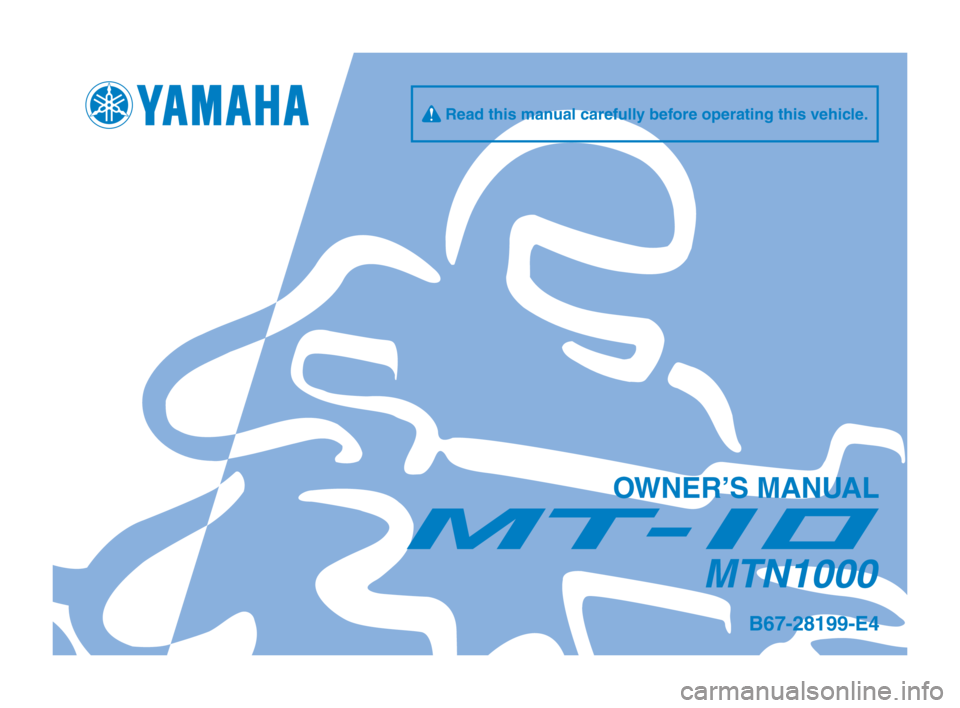 YAMAHA MT-10 2020  Owners Manual B67-28199-E4
q Read this manual carefully before operating this vehicle.
OWNER’S MANUAL
MTN1000
B67-9-E4_Hyoshi.indd   12019/08/01   10:17:43 