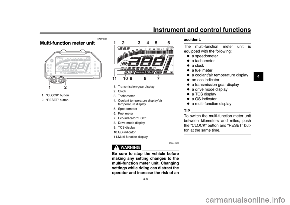 YAMAHA MT-10 2020  Owners Manual Instrument and control functions
4-8
1
2
345
6
7
8
9
10
11
12
EAU79183
Multi-function meter unit
WARNING
EWA12423
Be sure to stop the vehicle before
making any setting changes to the
multi-function me