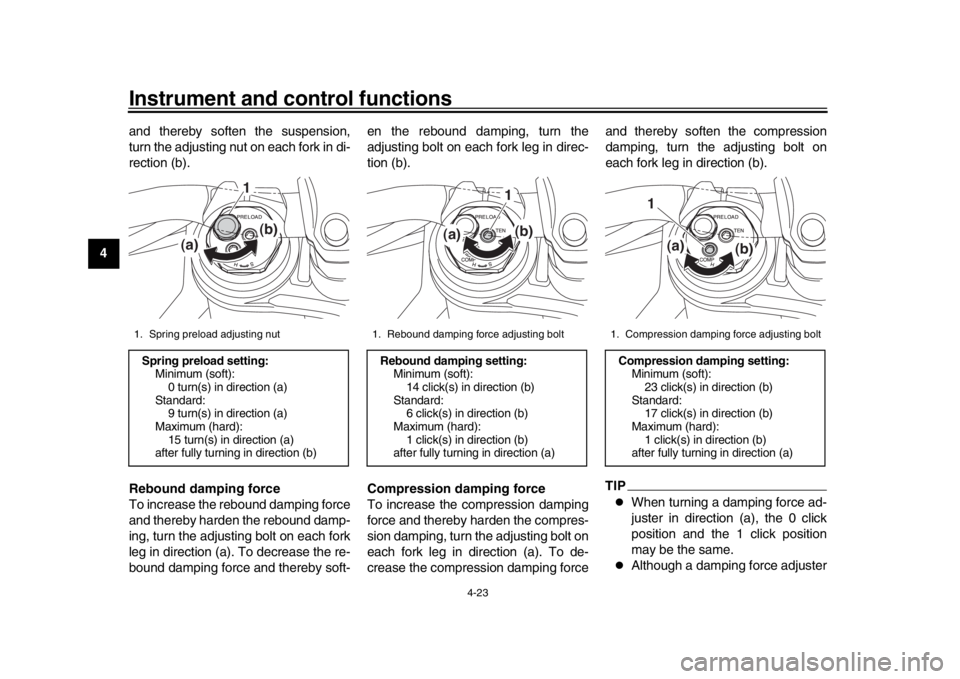 YAMAHA MT-10 2020 Service Manual Instrument and control functions
4-23
1
2
34
5
6
7
8
9
10
11
12 and thereby soften the suspension,
turn the adjusting nut on each fork in di-
rection (b).
Rebound damping force
To increase the rebound YAMAHA MT-10 2020 Service Manual Instrument and control functions
4-23
1
2
34
5
6
7
8
9
10
11
12 and thereby soften the suspension,
turn the adjusting nut on each fork in di-
rection (b).
Rebound damping force
To increase the rebound