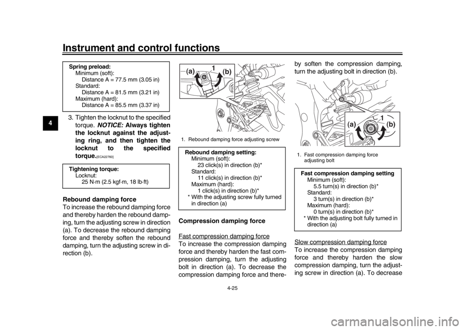 YAMAHA MT-10 2020  Owners Manual Instrument and control functions
4-25
1
2
34
5
6
7
8
9
10
11
12 3. Tighten the locknut to the specified
torque.  NOTICE:  Always tighten
the locknut against the adjust-
ing ring, and then tighten the
