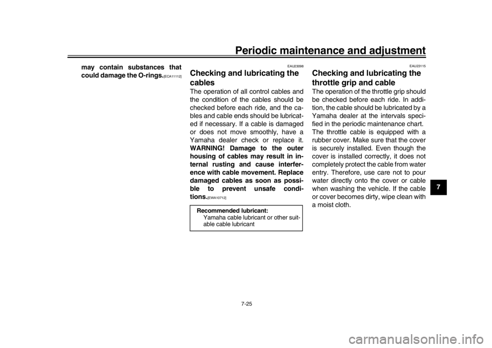 YAMAHA MT-10 2020  Owners Manual Periodic maintenance and adjustment7-25
1
2
3
4
5
678
9
10
11
12
may contain substances that
could damage the O-rings.
[ECA11112]
EAU23098
Checking and lubr
icating the 
cablesThe operation of all con