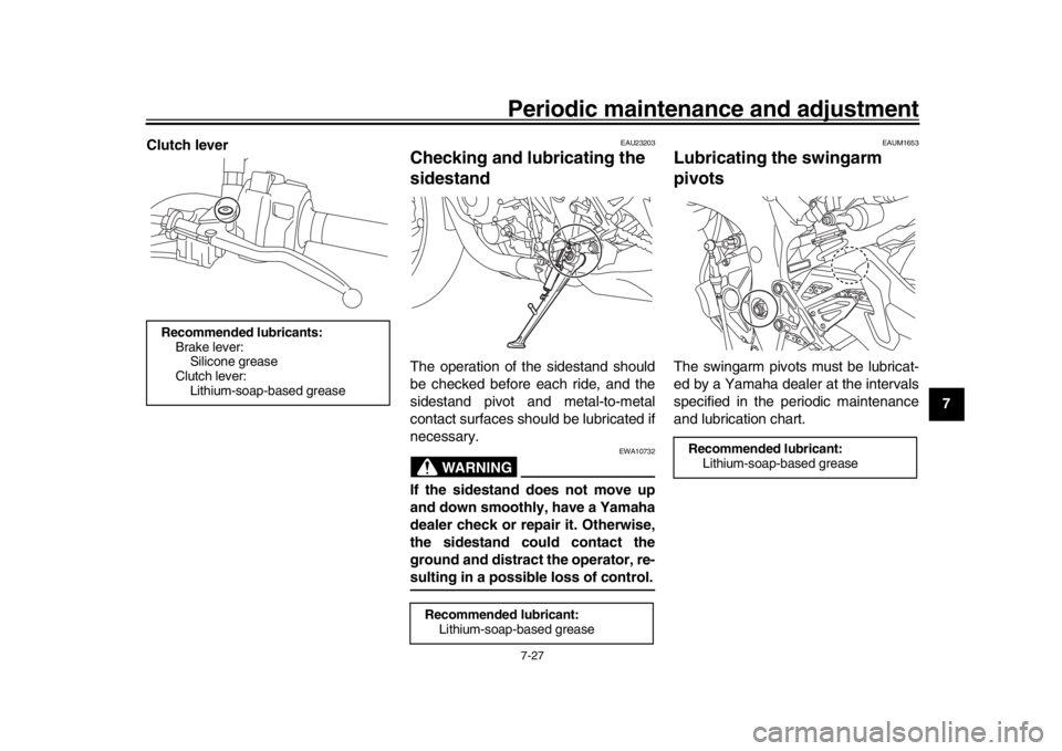 YAMAHA MT-10 2020 Owners Guide Periodic maintenance and adjustment7-27
1
2
3
4
5
678
9
10
11
12
Clutch lever
EAU23203
Checking and lubr
icating the
sidestandThe operation of the sidestand should
be checked before each ride, and th YAMAHA MT-10 2020 Owners Guide Periodic maintenance and adjustment7-27
1
2
3
4
5
678
9
10
11
12
Clutch lever
EAU23203
Checking and lubr
icating the
sidestandThe operation of the sidestand should
be checked before each ride, and th