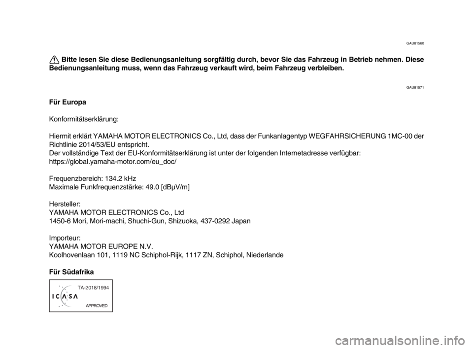 YAMAHA MT-10 2020 Betriebsanleitungen (in German) GAU81560
Bitte lesen Sie diese Bedienungsanleitung sorgfältig durch, bevor Sie das Fahrzeug in Betrieb nehmen. Diese
Bedienungsanleitung muss, wenn das Fahrzeug verkauft wird, beim Fahrzeug verbleibe YAMAHA MT-10 2020 Betriebsanleitungen (in German) GAU81560
Bitte lesen Sie diese Bedienungsanleitung sorgfältig durch, bevor Sie das Fahrzeug in Betrieb nehmen. Diese
Bedienungsanleitung muss, wenn das Fahrzeug verkauft wird, beim Fahrzeug verbleibe