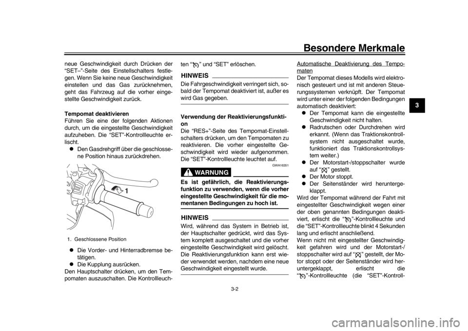 YAMAHA MT-10 2020  Betriebsanleitungen (in German) Besondere Merkmale
3-2
1
234
5
6
7
8
9
10
11
12
neue Geschwindigkeit durch Drücken der
“SET–”-Seite des Einstellschalters festle-
gen. Wenn Sie keine neue Geschwindigkeit
einstellen und das Gas