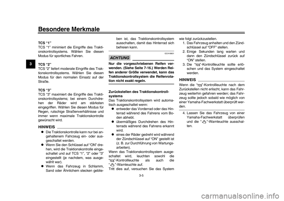 YAMAHA MT-10 2020  Betriebsanleitungen (in German) Besondere Merkmale
3-5
1
23
4
5
6
7
8
9
10
11
12
TCS “1”
TCS “1” minimiert die Eingriffe des Trakti-
onskontrollsystems. Wählen Sie diesen
Modus für sportliches Fahren.
TCS “2”
TCS “2�