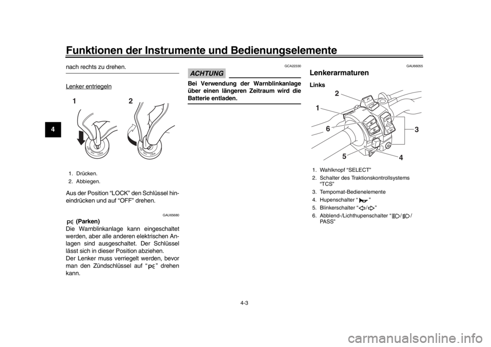 YAMAHA MT-10 2020 Betriebsanleitungen (in German) Funktionen der Instrumente und Bedienungselemente
4-3
1
2
34
5
6
7
8
9
10
11
12
nach rechts zu drehen.
Lenker entriegelnAus der Position “LOCK” den Schlüssel hin-
eindrücken und auf “OFF” dr YAMAHA MT-10 2020 Betriebsanleitungen (in German) Funktionen der Instrumente und Bedienungselemente
4-3
1
2
34
5
6
7
8
9
10
11
12
nach rechts zu drehen.
Lenker entriegelnAus der Position “LOCK” den Schlüssel hin-
eindrücken und auf “OFF” dr
