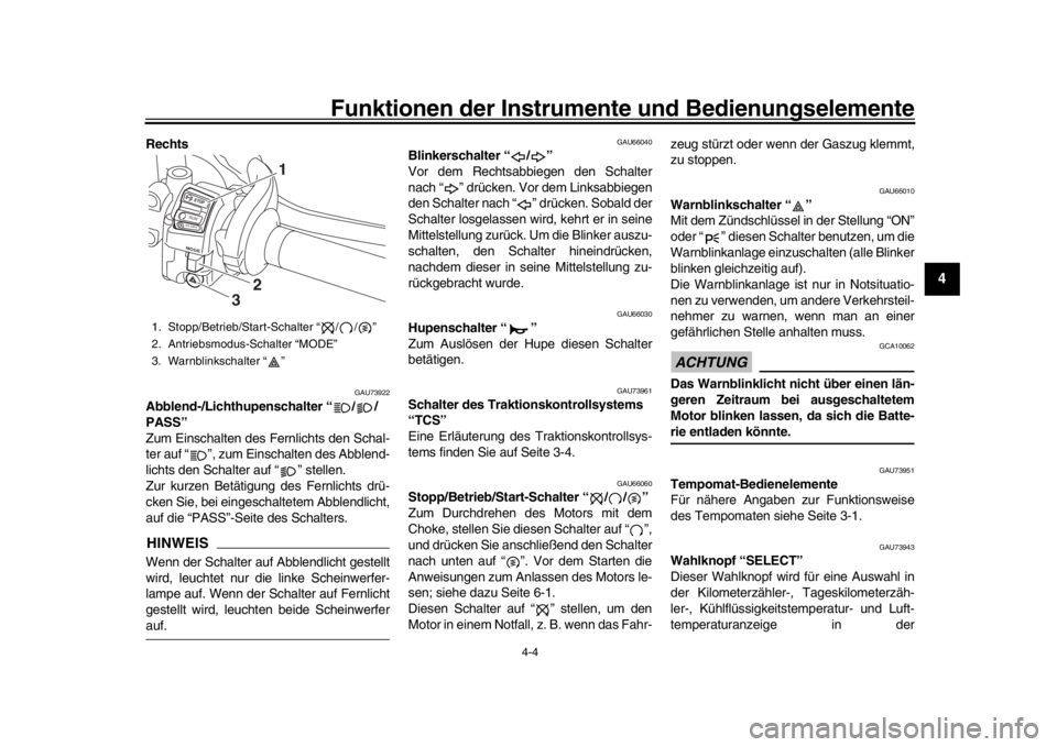 YAMAHA MT-10 2020 Betriebsanleitungen (in German) Funktionen der Instrumente und Bedienungselemente
4-4
1
2
345
6
7
8
9
10
11
12
Rechts
GAU73922
Abblend-/Lichthupenschalter “ / /
PASS”
Zum Einschalten des Fernlichts den Schal-
ter auf “ ”, zu YAMAHA MT-10 2020 Betriebsanleitungen (in German) Funktionen der Instrumente und Bedienungselemente
4-4
1
2
345
6
7
8
9
10
11
12
Rechts
GAU73922
Abblend-/Lichthupenschalter “ / /
PASS”
Zum Einschalten des Fernlichts den Schal-
ter auf “ ”, zu