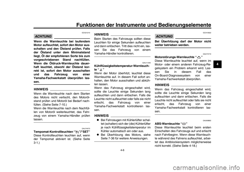YAMAHA MT-10 2020 Betriebsanleitungen (in German) Funktionen der Instrumente und Bedienungselemente
4-6
1
2
345
6
7
8
9
10
11
12
ACHTUNG
GCA21210
Wenn die Warnleuchte bei laufendem
Motor aufleuchtet, sofort den Motor aus-
schalten und den Öls tand p YAMAHA MT-10 2020 Betriebsanleitungen (in German) Funktionen der Instrumente und Bedienungselemente
4-6
1
2
345
6
7
8
9
10
11
12
ACHTUNG
GCA21210
Wenn die Warnleuchte bei laufendem
Motor aufleuchtet, sofort den Motor aus-
schalten und den Öls tand p