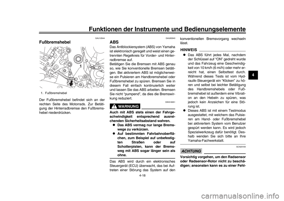 YAMAHA MT-10 2020  Betriebsanleitungen (in German) Funktionen der Instrumente und Bedienungselemente
4-18
1
2
345
6
7
8
9
10
11
12
GAU12944
FußbremshebelDer Fußbremshebel befindet sich an der
rechten Seite des Motorrads. Zur Betäti-
gung der Hinter