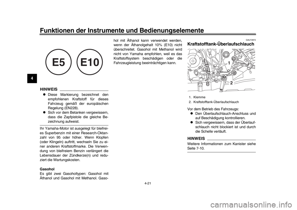 YAMAHA MT-10 2020 Betriebsanleitungen (in German) Funktionen der Instrumente und Bedienungselemente
4-21
1
2
34
5
6
7
8
9
10
11
12
HINWEIS
Diese Markierung bezeichnet den
empfohlenen Kraftstoff für dieses
Fahrzeug gemäß der europäischen
Regelu YAMAHA MT-10 2020 Betriebsanleitungen (in German) Funktionen der Instrumente und Bedienungselemente
4-21
1
2
34
5
6
7
8
9
10
11
12
HINWEIS
Diese Markierung bezeichnet den
empfohlenen Kraftstoff für dieses
Fahrzeug gemäß der europäischen
Regelu
